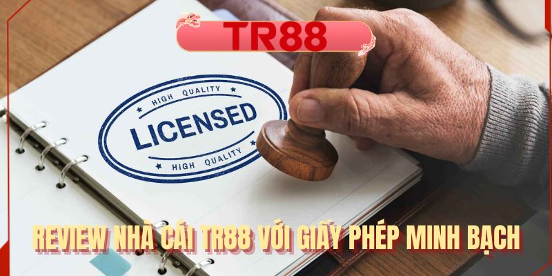 Review nhà cái TR88 với giấy phép minh bạch
